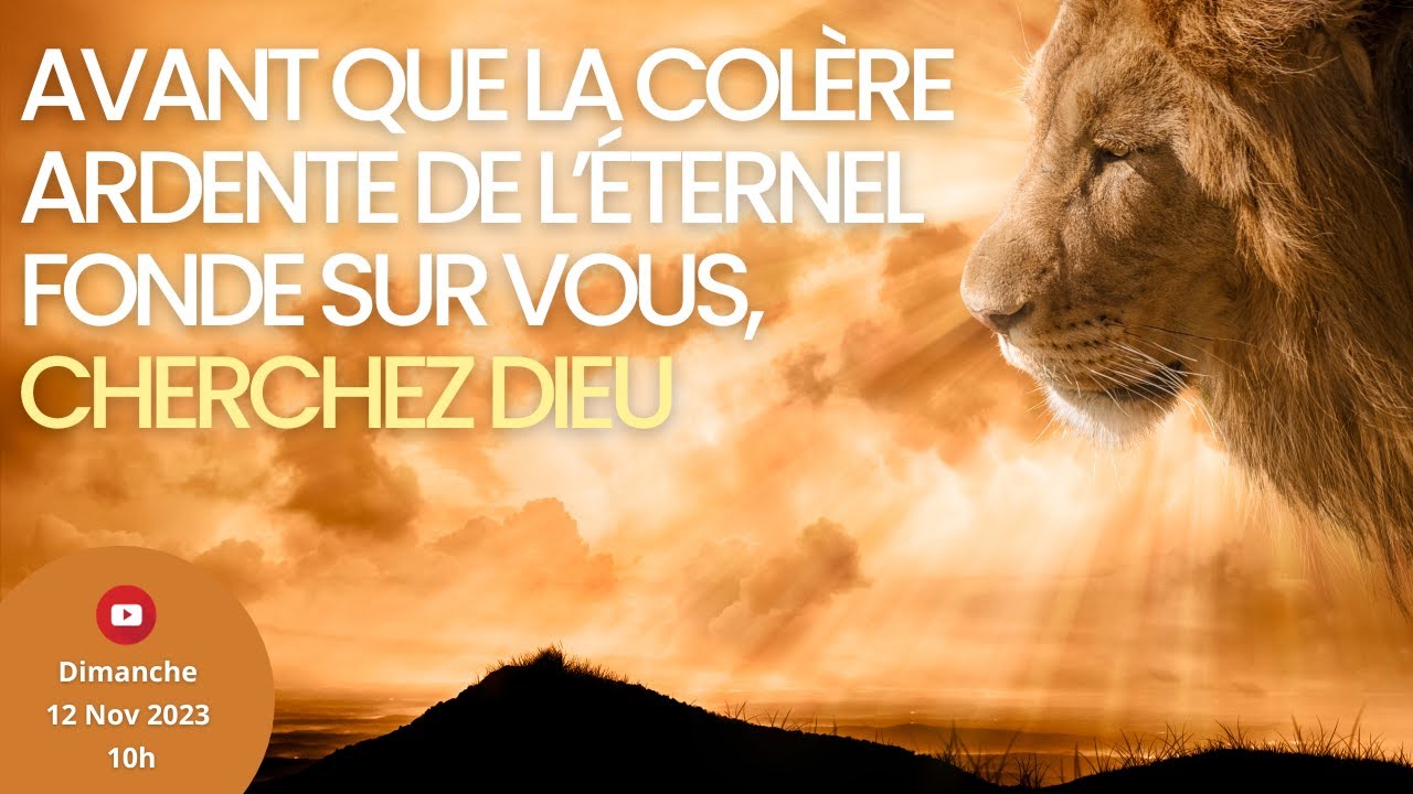 "Avant que la colère ardente de l'Eternel fonde sur vous, cherchez Dieu"