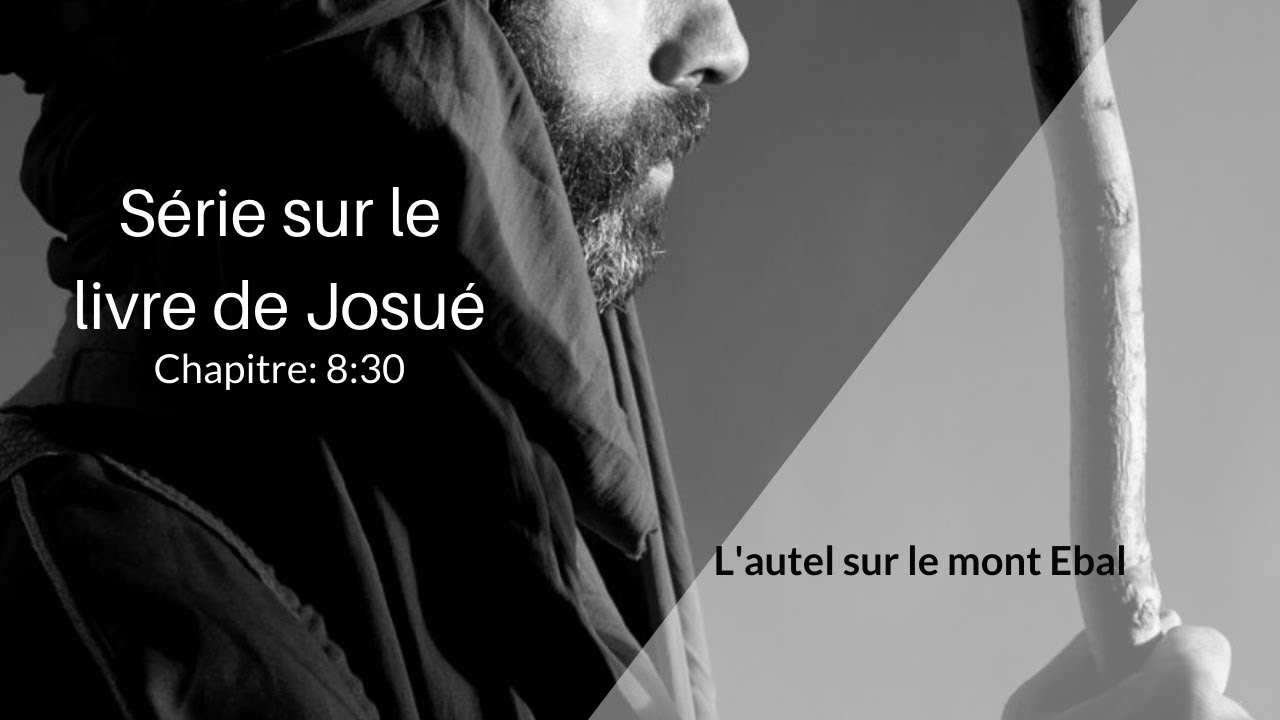 Série sur le livre de Josué (4 Bis) - L'autel sur le mont Ebal