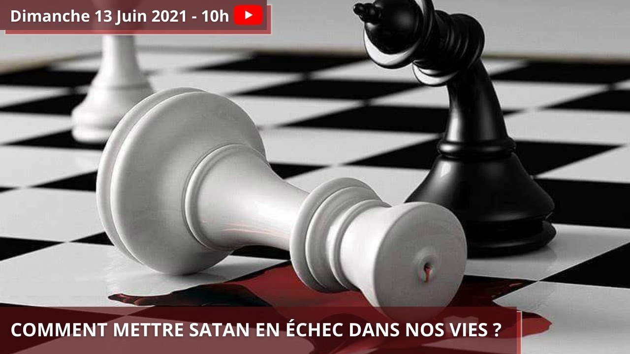 Comment mettre satan en échec dans nos vies ?